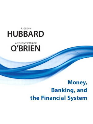 Money, Banking, and the Financial System - R. Glenn Hubbard, Anthony Patrick O'Brien