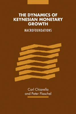 The Dynamics of Keynesian Monetary Growth - Carl Chiarella, Peter Flaschel