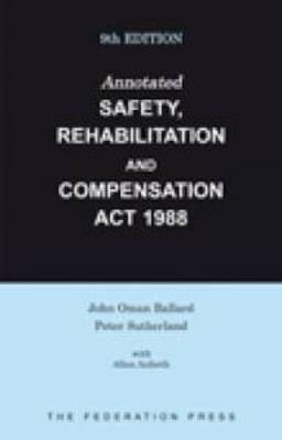 Annotated Safety, Rehabilitation and Compensation Act 1988 - Peter Sutherland, John Oman Ballard, Allan Anforth