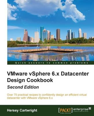 VMware vSphere 6.x Datacenter Design Cookbook - - Hersey Cartwright