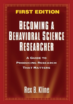 Becoming a Behavioral Science Researcher, First Edition - Rex B Kline