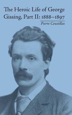 The Heroic Life of George Gissing, Part II - Pierre Coustillas