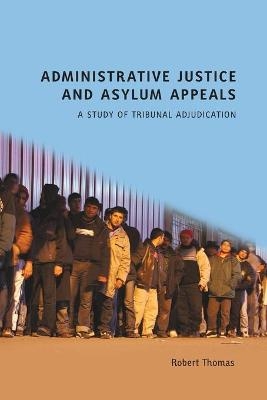 Administrative Justice and Asylum Appeals - Robert Thomas