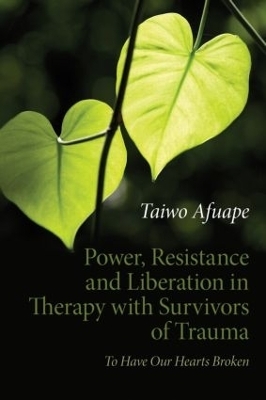 Power, Resistance and Liberation in Therapy with Survivors of Trauma - Taiwo Afuape