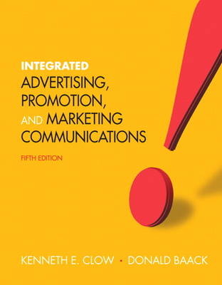 Integrated Advertising, Promotion and Marketing Communications - Kenneth E. Clow, Donald E. Baack