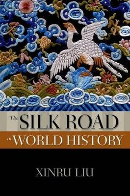 The Silk Road in World History - Xinru Liu