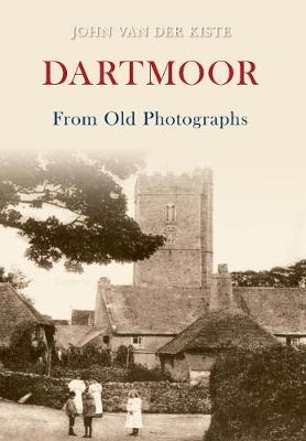 Dartmoor From Old Photographs - John van der Kiste