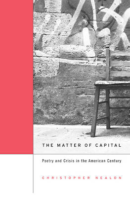 The Matter of Capital - Christopher Nealon