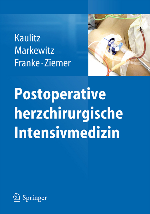 Postoperative herzchirurgische Intensivmedizin - Renate Kaulitz, Andreas Markewitz, Axel Franke, Gerhard Ziemer