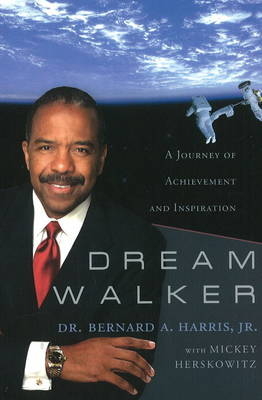 Dream Walker - Dr Bernard A Harrris Jr