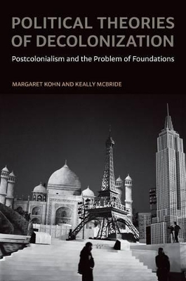 Political Theories of Decolonization - Margaret Kohn, Keally McBride