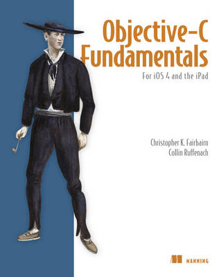 Objective-C Fundamentals - Christopher Fairbairn, Johannes Fahrenkrug, Collin Ruffenach