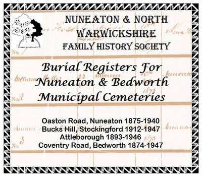 Burial Registers for Nuneaton and Bedworth Municipal Cemeteries: Oaston Road, Nuneaton 1875-1940; Bucks Hill, Stockingford 1912-1947; Attleborough 1893-1946; Coventry Road, Bedworth 1874-1947 -  Nuneaton and North Warwickshire Family History Society