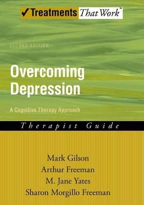 Overcoming Depression: A Cognitive Therapy Approach - Mark Gilson, Arthur Freeman, M Jane Yates, Sharon Morgillo Freeman