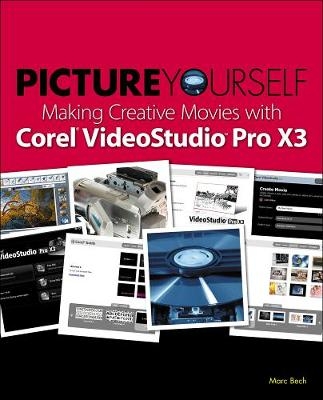 Picture Yourself Making Creative Movies with Corel VideoStudio Pro X4 - Marc Bech