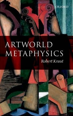 Artworld Metaphysics - Robert Kraut