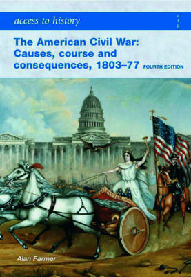 Access to History: The American Civil War: Causes, Courses and Consequences 1803-1877 - Alan Framer