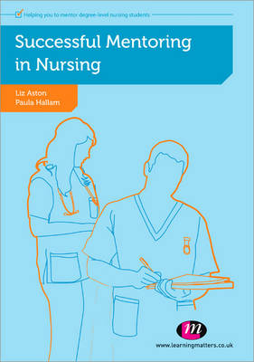 Successful Mentoring in Nursing - Elizabeth Aston, Paula Hallam