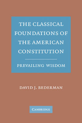 The Classical Foundations of the American Constitution - David J. Bederman