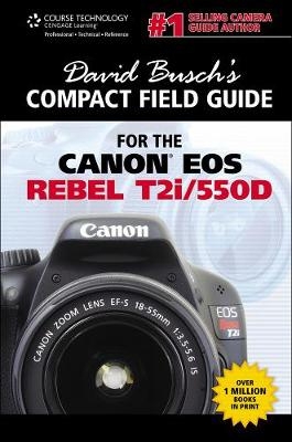 David Busch's Compact Field Guide for the Canon EOS Rebel T2i/550D - David Busch