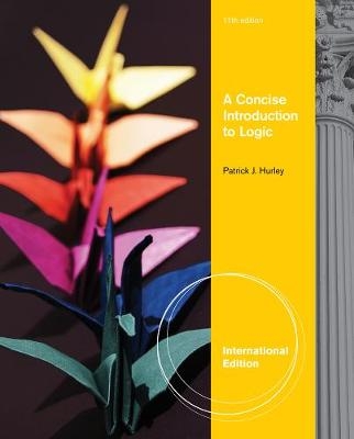 A Concise Introduction to Logic, International Edition (with Stand Alone Rules and Argument Forms Card) - Patrick Hurley