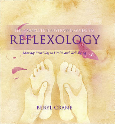 The Complete Illustrated Guide to - Reflexology - Beryl Crane