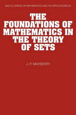 The Foundations of Mathematics in the Theory of Sets - John P. Mayberry