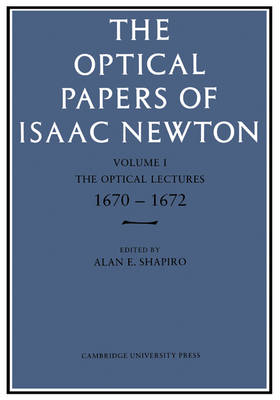 The Optical Papers of Isaac Newton: Volume 1, The Optical Lectures 1670–1672 - 
