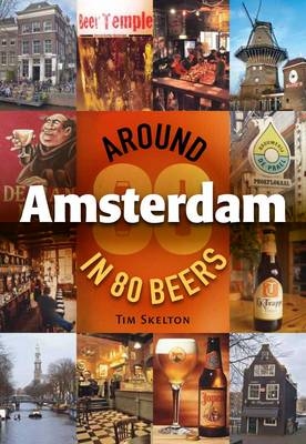 Around Amsterdam in 80 Beers - Tim Skelton