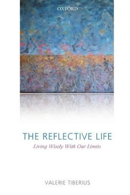 The Reflective Life - Valerie Tiberius