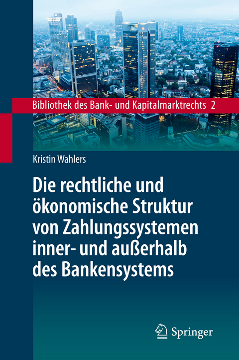 Die rechtliche und ökonomische Struktur von Zahlungssystemen inner- und außerhalb des Bankensystems - Kristin Wahlers