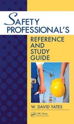 Safety Professional's Reference and Study Guide - W. David Yates