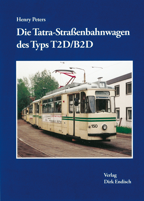 Die Tatra- Straßenbahnwagen des Typs T2D/B2D - Henry Peters