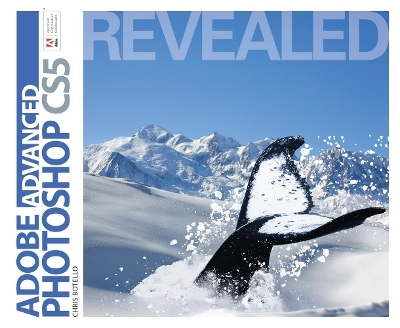 Advanced Adobe Photoshop CS5 Revealed - Chris Botello