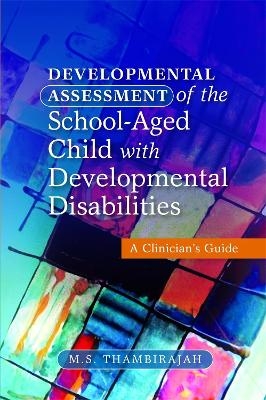 Developmental Assessment of the School-Aged Child with Developmental Disabilities - M. S. Thambirajah