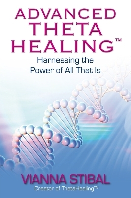 Advanced ThetaHealing® - Vianna Stibal