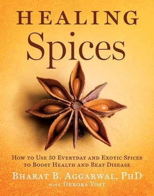 Healing Spices - Bharat B. Aggarwal, Debora Yost