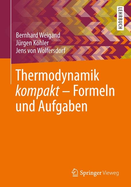 Thermodynamik kompakt - Bernhard Weigand, Jürgen Köhler, Jens Wolfersdorf