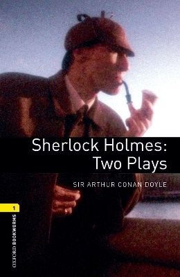 Oxford Bookworms Library: Level 1:: Sherlock Holmes: Two Plays - Sir Arthur Conan Doyle, John Escott
