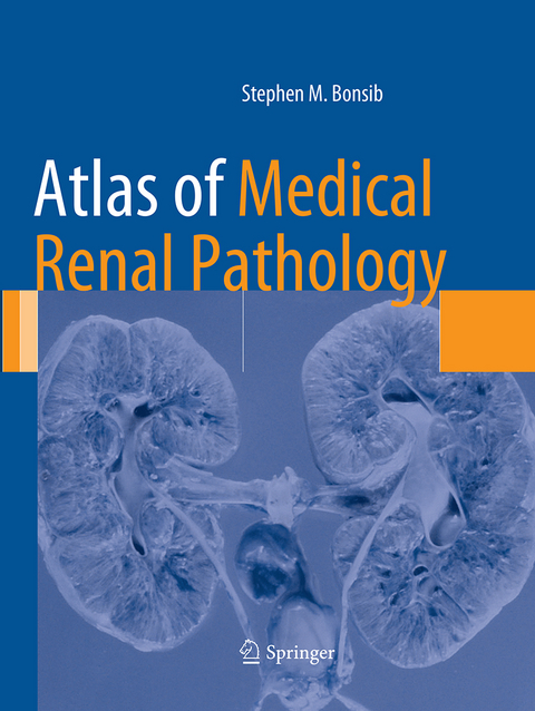 Atlas of Medical Renal Pathology - Stephen M. Bonsib
