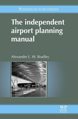 The Independent Airport Planning Manual - A L W Bradley