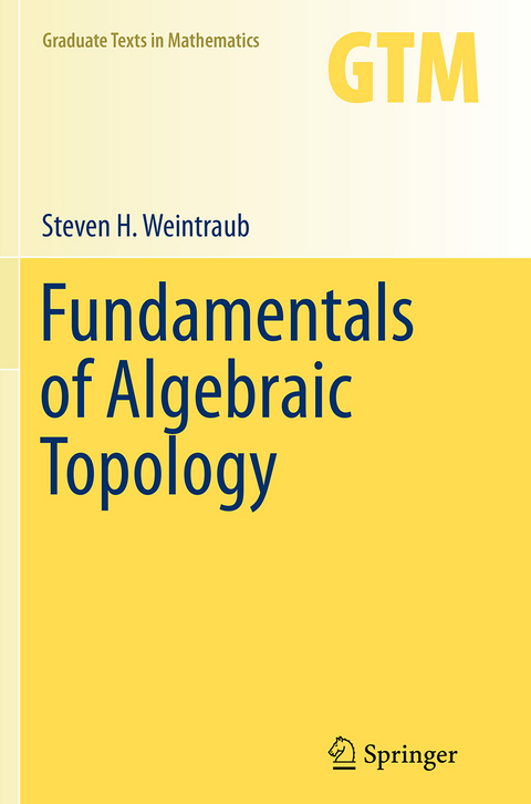 Fundamentals of Algebraic Topology - Steven H. Weintraub