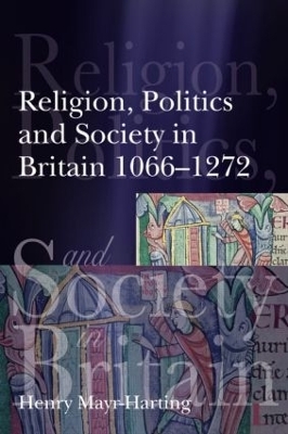 Religion, Politics and Society in Britain 1066-1272 - Henry Mayr-Harting