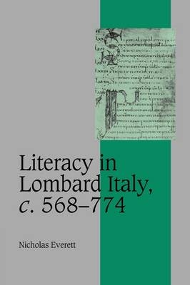 Literacy in Lombard Italy, c.568–774 - Nicholas Everett