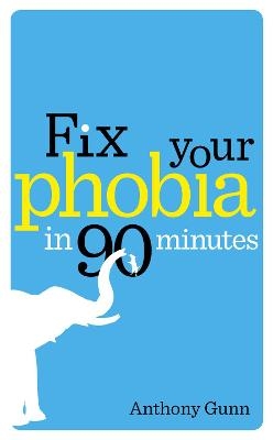 Fix Your Phobia in 90 Minutes - Anthony Gunn