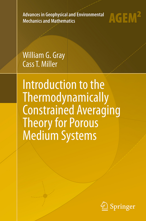 Introduction to the Thermodynamically Constrained Averaging Theory for Porous Medium Systems - William G. Gray, Cass T. Miller