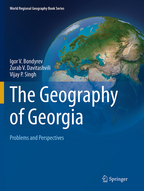 The Geography of Georgia - Igor V. Bondyrev, Zurab V. Davitashvili, Vijay P. Singh