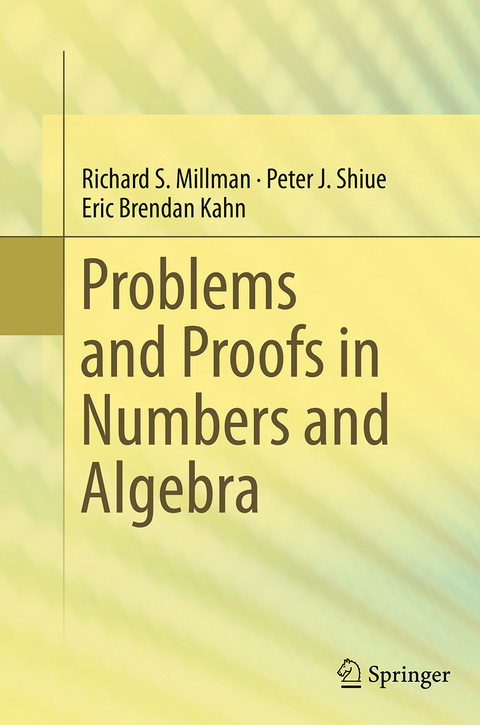 Problems and Proofs in Numbers and Algebra - Richard S. Millman, Peter J. Shiue, Eric Brendan Kahn