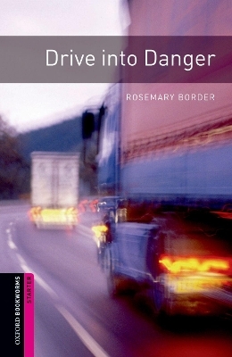 Oxford Bookworms Library: Starter Level:: Drive into Danger - Rosemary Border