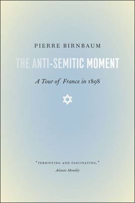 The Anti-Semitic Moment - Pierre Birnbaum